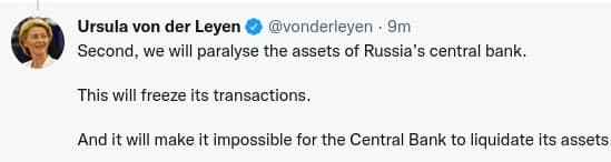 Ursula von der Leyen &reg; @vonderleyen - 9m Second, we will paralyse the assets of Russia's central bank. This will freeze its transactions. And it will make it impossible for the Central Bank to liquidate its assets